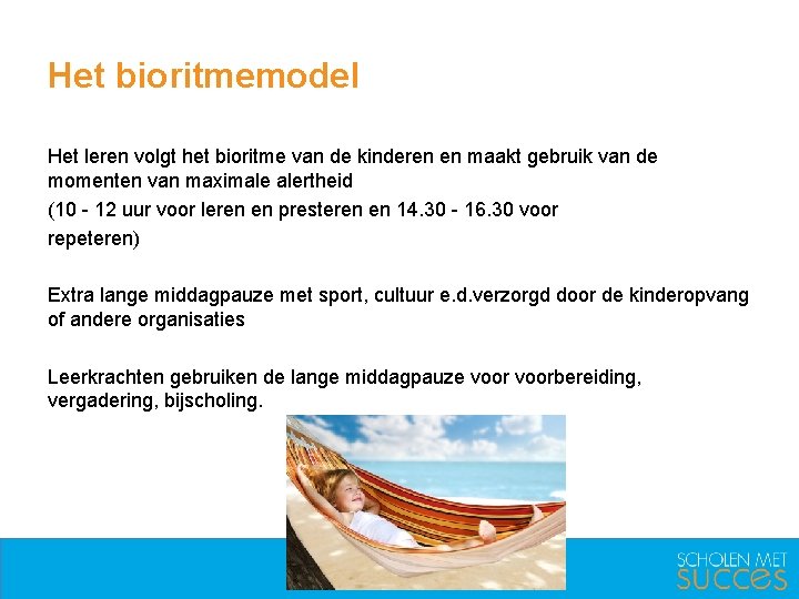 Het bioritmemodel Het leren volgt het bioritme van de kinderen en maakt gebruik van