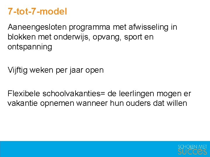 7 -tot-7 -model Aaneengesloten programma met afwisseling in blokken met onderwijs, opvang, sport en