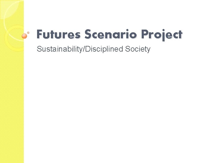 Futures Scenario Project Sustainability/Disciplined Society 