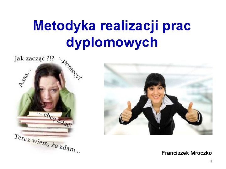 Metodyka realizacji prac dyplomowych Franciszek Mroczko 1 