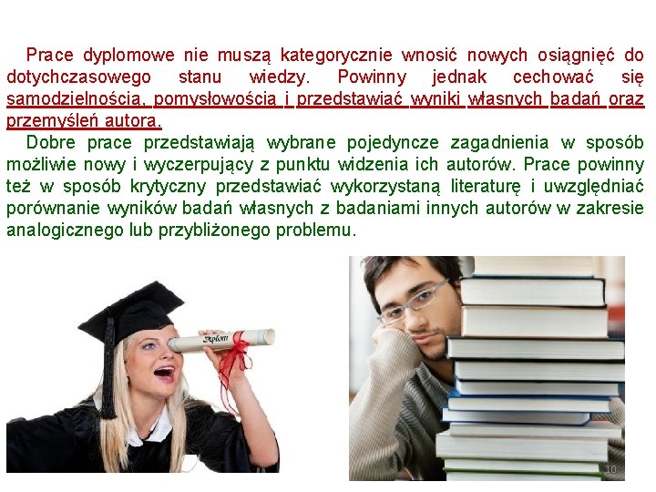 Prace dyplomowe nie muszą kategorycznie wnosić nowych osiągnięć do dotychczasowego stanu wiedzy. Powinny jednak