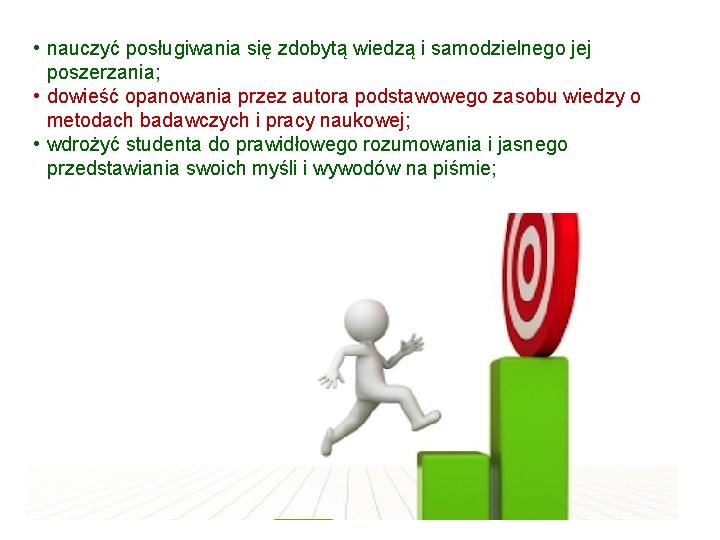  • nauczyć posługiwania się zdobytą wiedzą i samodzielnego jej poszerzania; • dowieść opanowania