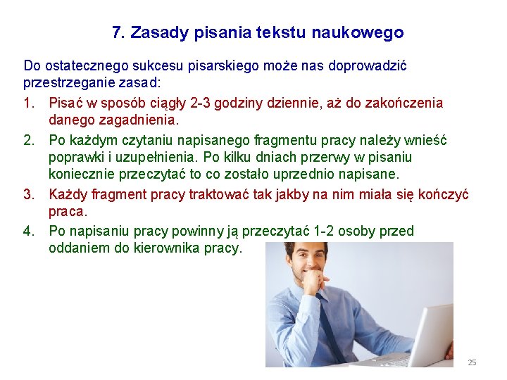 7. Zasady pisania tekstu naukowego Do ostatecznego sukcesu pisarskiego może nas doprowadzić przestrzeganie zasad: