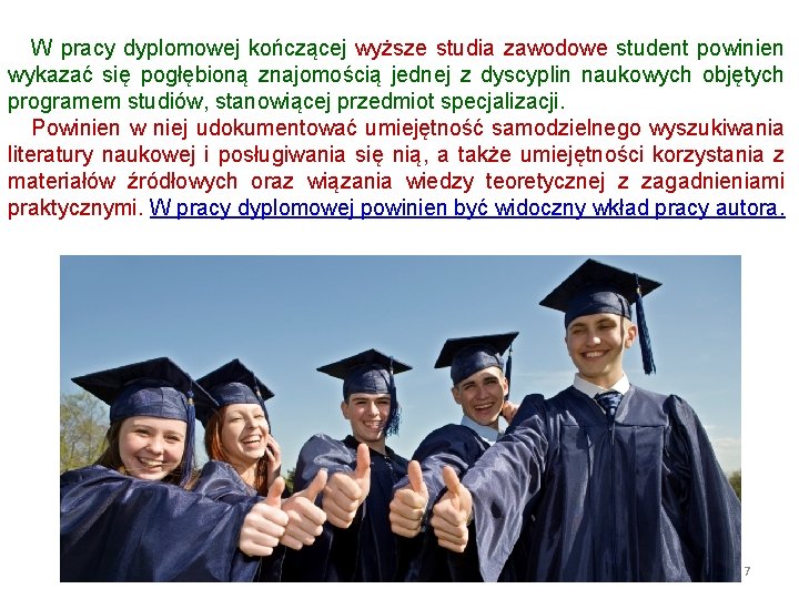 W pracy dyplomowej kończącej wyższe studia zawodowe student powinien wykazać się pogłębioną znajomością jednej