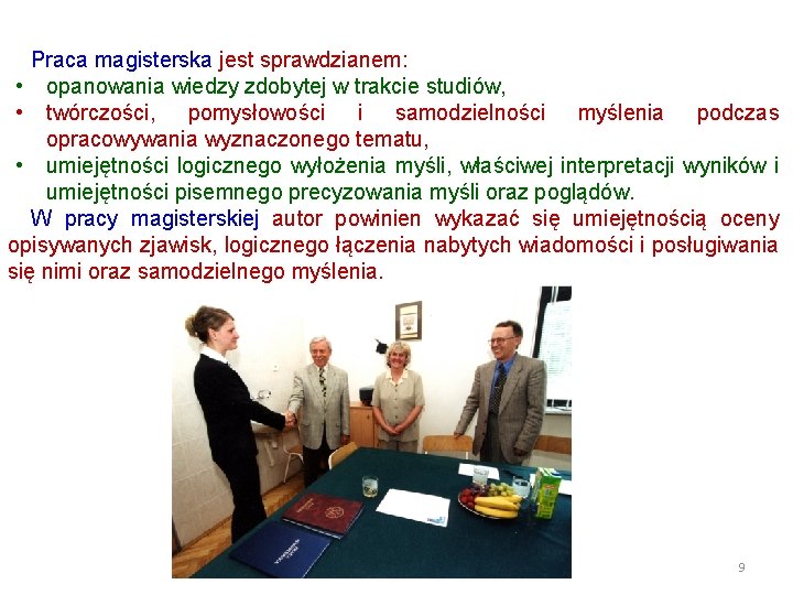 Praca magisterska jest sprawdzianem: • opanowania wiedzy zdobytej w trakcie studiów, • twórczości, pomysłowości