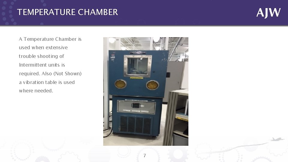 TEMPERATURE CHAMBER A Temperature Chamber is used when extensive trouble shooting of Intermittent units