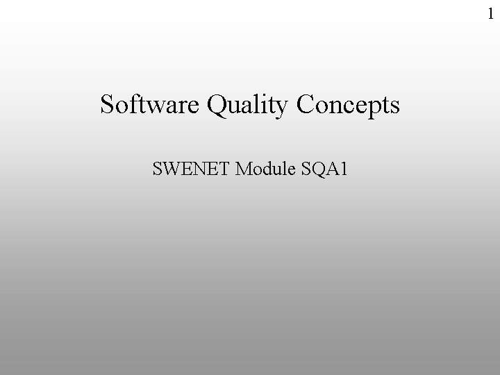 1 Software Quality Concepts SWENET Module SQA 1 
