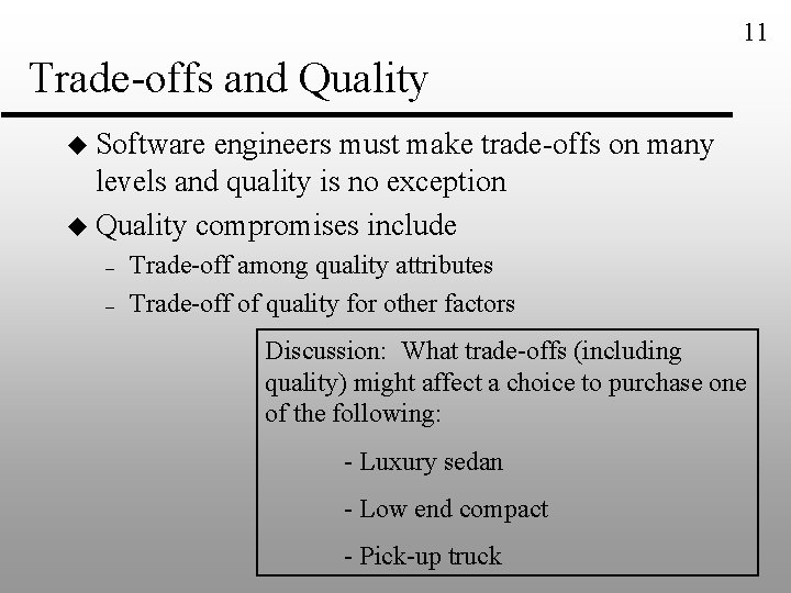 11 Trade-offs and Quality u Software engineers must make trade-offs on many levels and