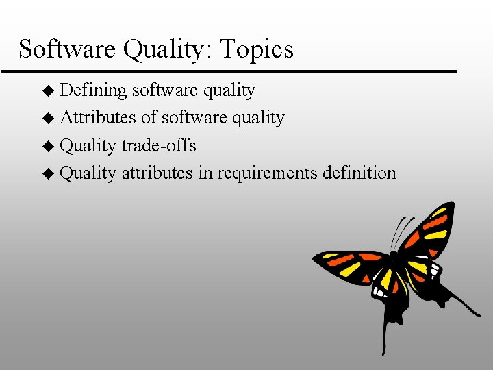 Software Quality: Topics u Defining software quality u Attributes of software quality u Quality