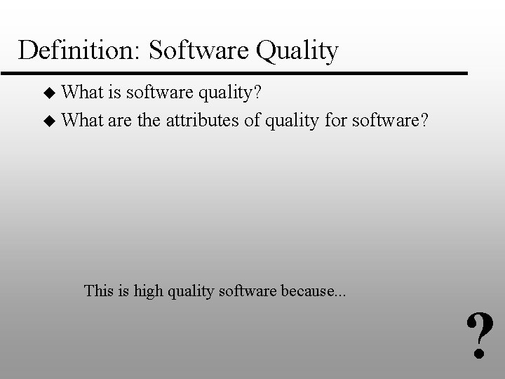 Definition: Software Quality u What is software quality? u What are the attributes of