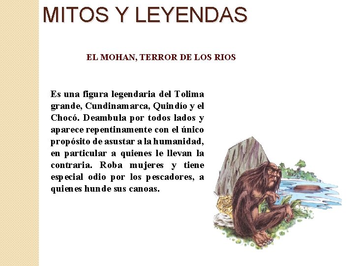 MITOS Y LEYENDAS EL MOHAN, TERROR DE LOS RIOS Es una figura legendaria del