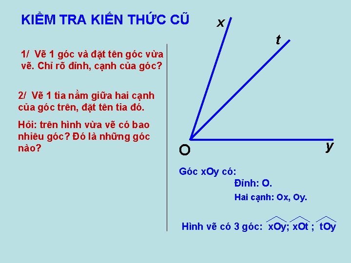 KIỂM TRA KIẾN THỨC CŨ x t 1/ Vẽ 1 góc và đặt tên