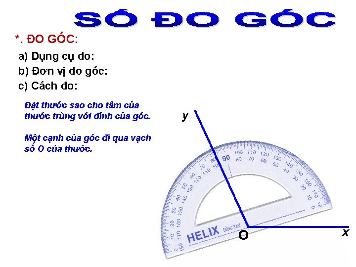 *. ĐO GÓC: a) Dụng cụ đo: b) Đơn vị đo góc: c) Cách