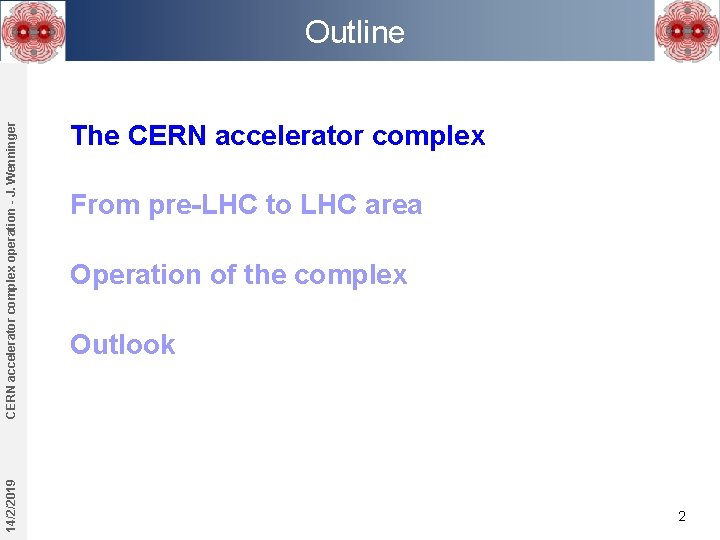 14/2/2019 CERN accelerator complex operation - J. Wenninger Outline The CERN accelerator complex From 14/2/2019 CERN accelerator complex operation - J. Wenninger Outline The CERN accelerator complex From