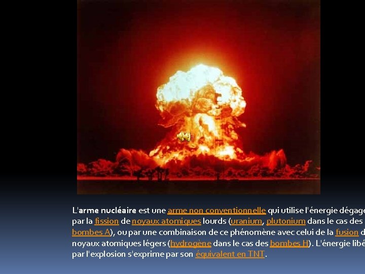 L'arme nucléaire est une arme non conventionnelle qui utilise l'énergie dégagé par la fission