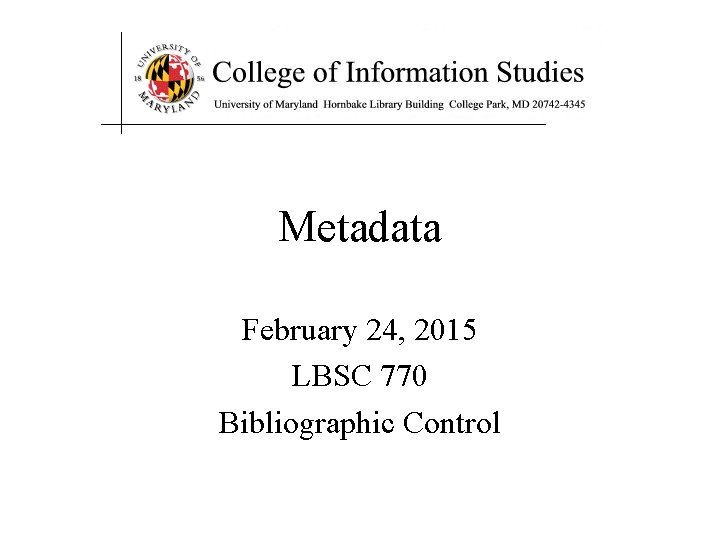 Metadata February 24, 2015 LBSC 770 Bibliographic Control 