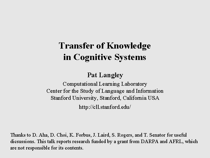 Transfer of Knowledge in Cognitive Systems Pat Langley Computational Learning Laboratory Center for the