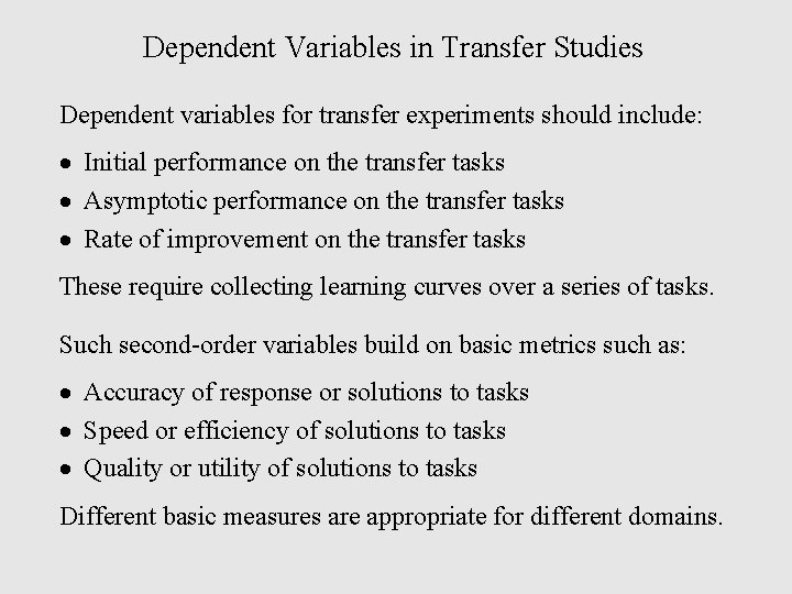 Dependent Variables in Transfer Studies Dependent variables for transfer experiments should include: · Initial