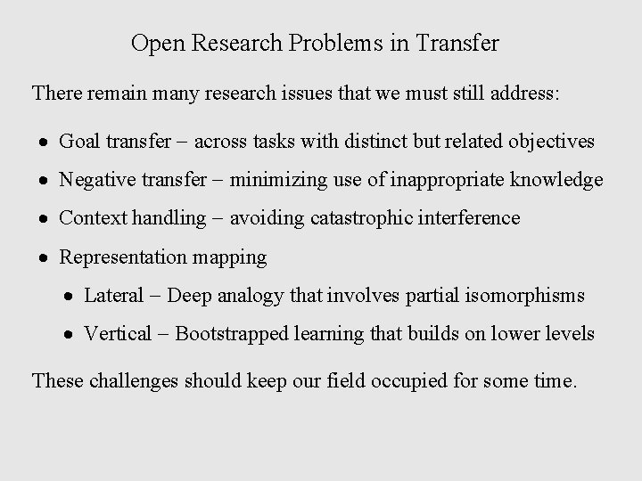 Open Research Problems in Transfer There remain many research issues that we must still