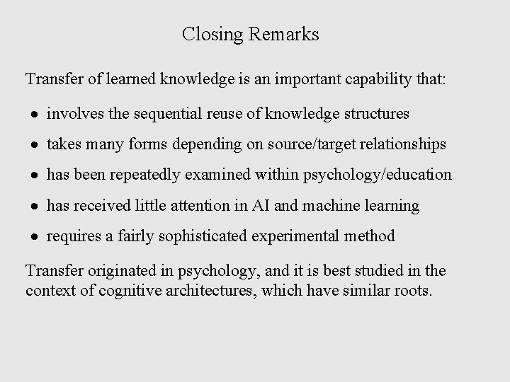 Closing Remarks Transfer of learned knowledge is an important capability that: · involves the