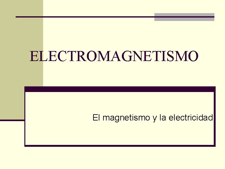 ELECTROMAGNETISMO El magnetismo y la electricidad 
