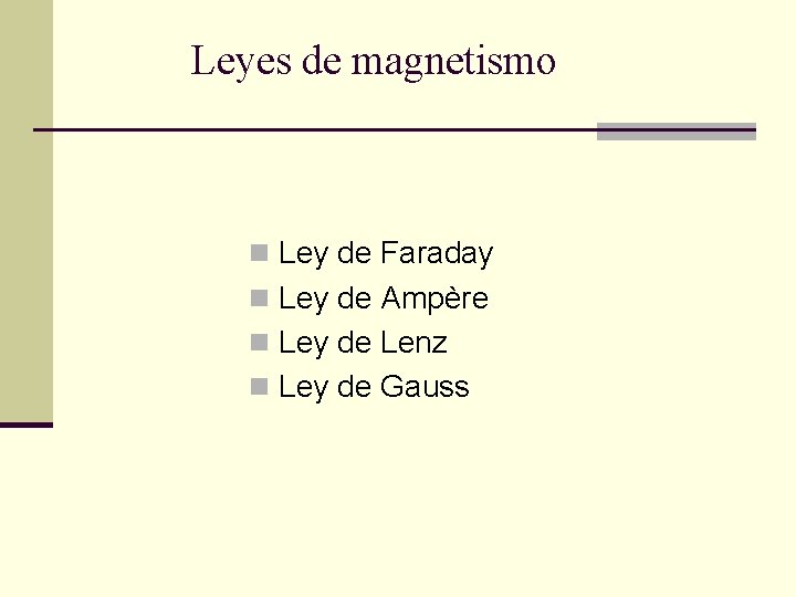 Leyes de magnetismo n Ley de Faraday n Ley de Ampère n Ley de