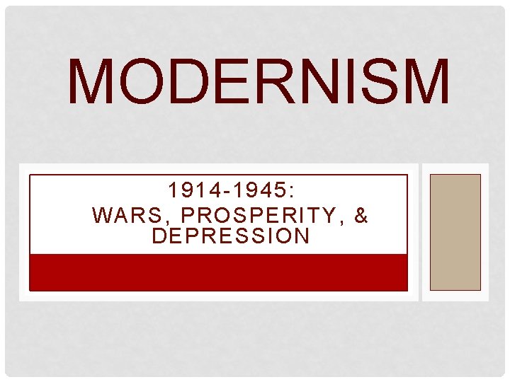 MODERNISM 1914 -1945: WA RS , PROSPERITY, & DEPRESSION 