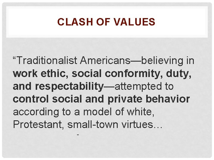 CLASH OF VALUES “Traditionalist Americans—believing in work ethic, social conformity, duty, and respectability—attempted to