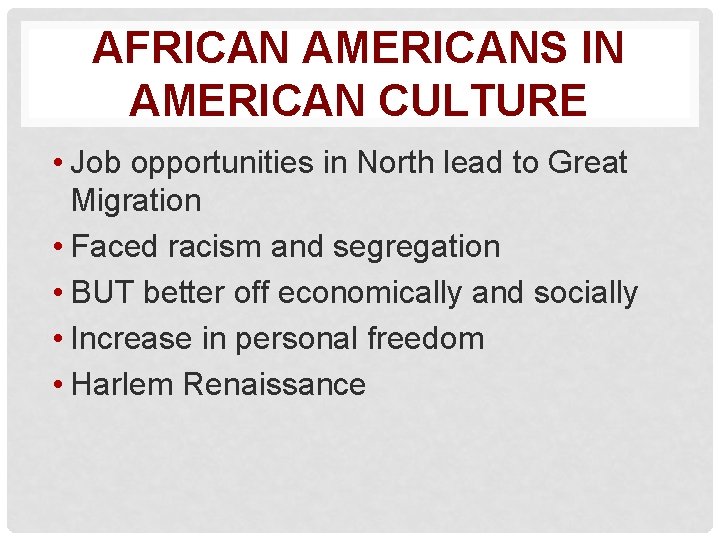 AFRICAN AMERICANS IN AMERICAN CULTURE • Job opportunities in North lead to Great Migration