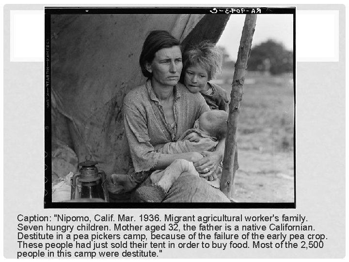 Caption: "Nipomo, Calif. Mar. 1936. Migrant agricultural worker's family. Seven hungry children. Mother aged