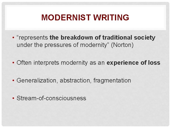 MODERNIST WRITING • “represents the breakdown of traditional society under the pressures of modernity”