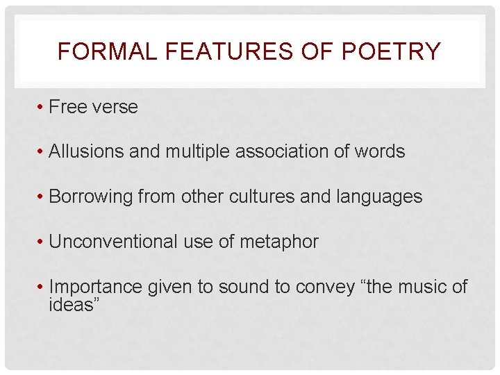 FORMAL FEATURES OF POETRY • Free verse • Allusions and multiple association of words