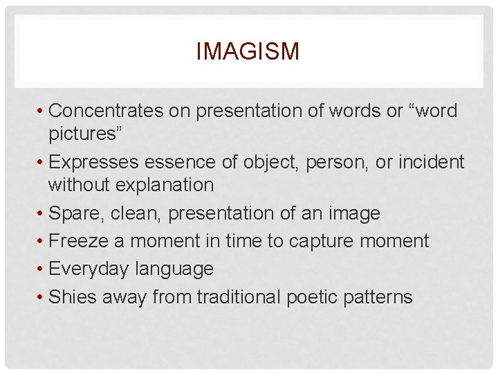 IMAGISM • Concentrates on presentation of words or “word pictures” • Expresses essence of