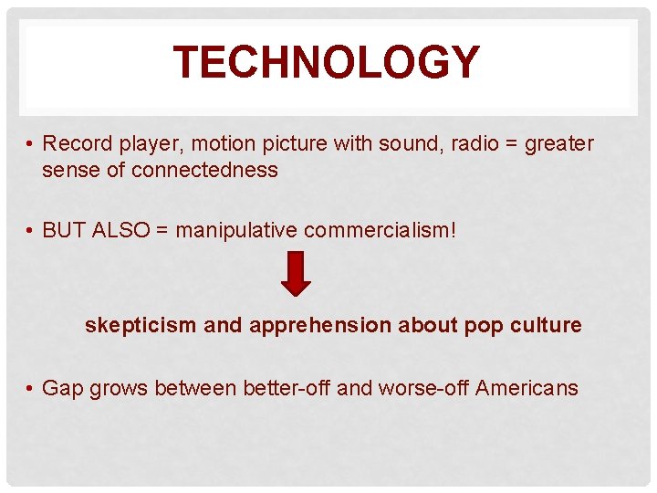 TECHNOLOGY • Record player, motion picture with sound, radio = greater sense of connectedness