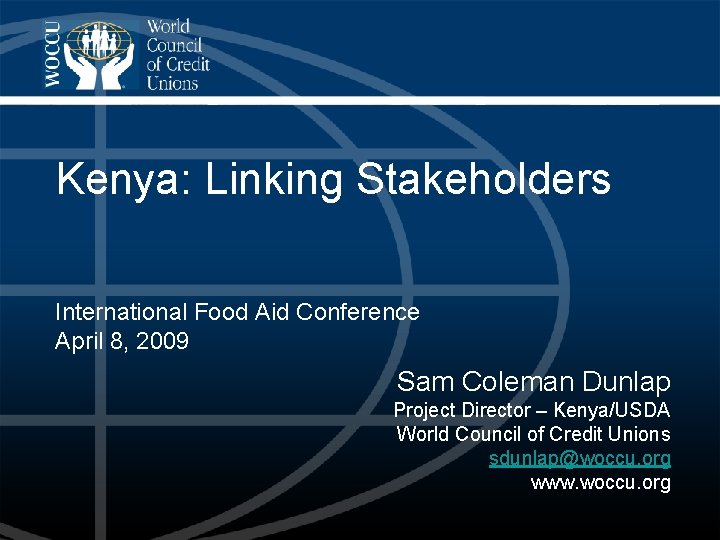 Kenya: Linking Stakeholders International Food Aid Conference April 8, 2009 Sam Coleman Dunlap Project