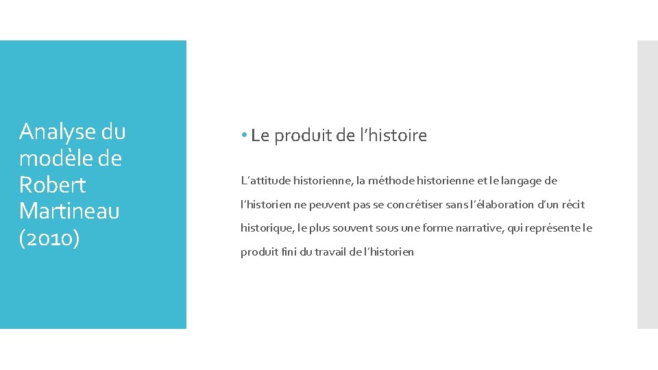 Analyse du modèle de Robert Martineau (2010) • Le produit de l’histoire L’attitude historienne,