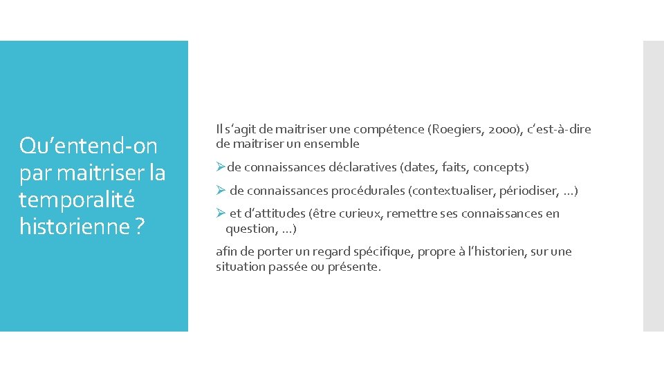 Qu’entend-on par maitriser la temporalité historienne ? Il s’agit de maitriser une compétence (Roegiers,