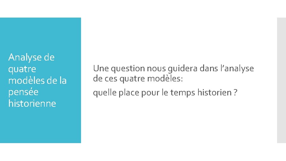 Analyse de quatre modèles de la pensée historienne Une question nous guidera dans l’analyse