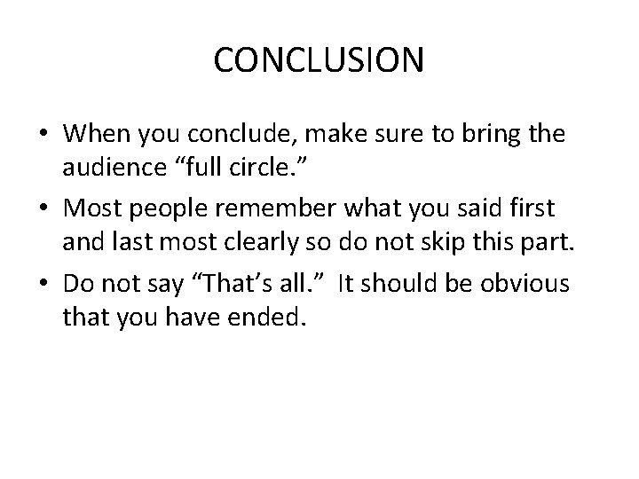 CONCLUSION • When you conclude, make sure to bring the audience “full circle. ”