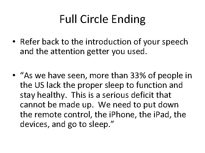 Full Circle Ending • Refer back to the introduction of your speech and the