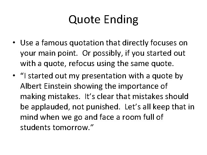 Quote Ending • Use a famous quotation that directly focuses on your main point.