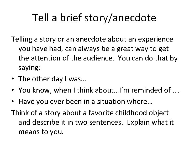 Tell a brief story/anecdote Telling a story or an anecdote about an experience you