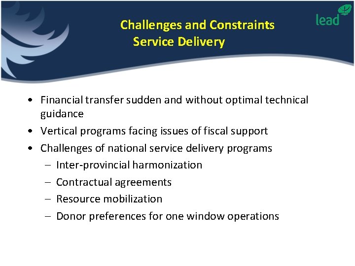 Challenges and Constraints Service Delivery • Financial transfer sudden and without optimal technical guidance