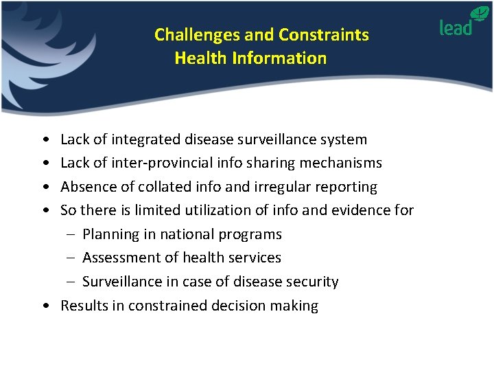 Challenges and Constraints Health Information • • Lack of integrated disease surveillance system Lack