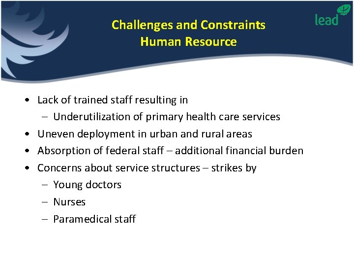 Challenges and Constraints Human Resource • Lack of trained staff resulting in – Underutilization