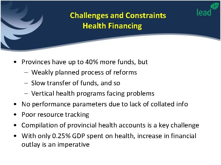 Challenges and Constraints Health Financing • Provinces have up to 40% more funds, but
