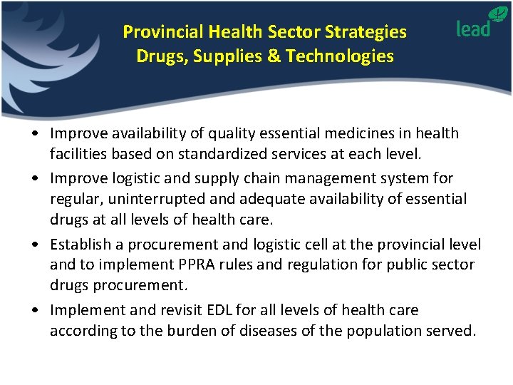 Provincial Health Sector Strategies Drugs, Supplies & Technologies • Improve availability of quality essential