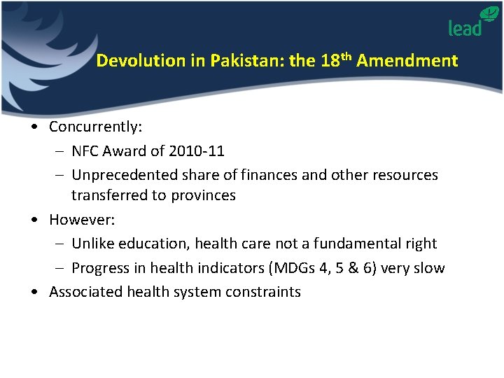 Devolution in Pakistan: the 18 th Amendment • Concurrently: – NFC Award of 2010