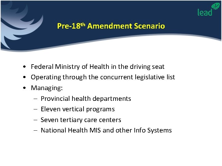 Pre-18 th Amendment Scenario • Federal Ministry of Health in the driving seat •