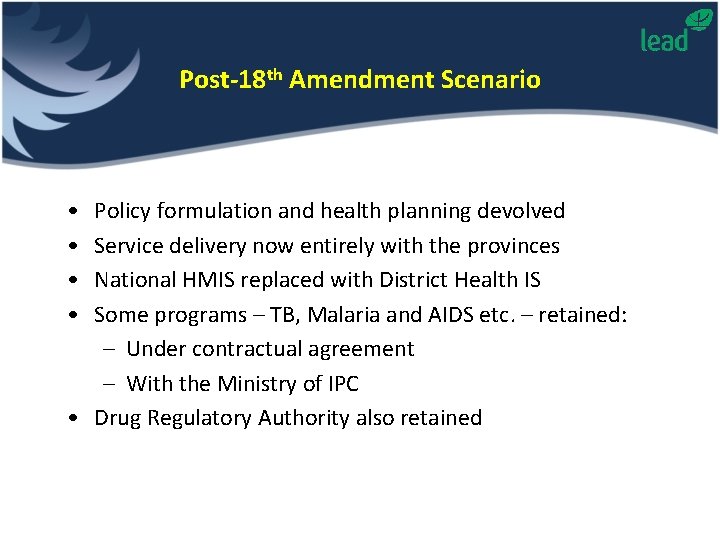 Post-18 th Amendment Scenario • • Policy formulation and health planning devolved Service delivery